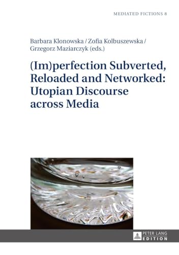 Stock image for (Im)perfection Subverted, Reloaded and Networked: Utopian Discourse across Media for sale by Ria Christie Collections