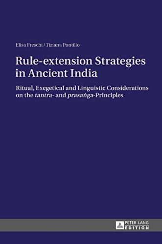 Stock image for Rule-extension Strategies in Ancient India: Ritual, Exegetical and Linguistic Considerations on the "tantra"- and "prasa?ga"-Principles for sale by GF Books, Inc.