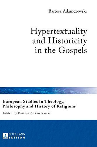 Stock image for Hypertextuality and Historicity in the Gospels 3 European Studies in Theology, Philosophy and History of Religions for sale by PBShop.store US