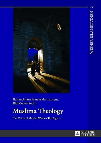 Muslima Theology: The Voices of Muslim Women Theologians (Wiener Islamstudien) (9783631628997) by Aslan, Ednan; Hermansen, Marcia K.; Medeni, Elif