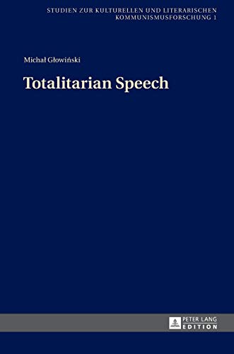 Stock image for Totalitarian Speech (Studien zur Kulturellen und Literarischen Kommunismusforschung) for sale by Brook Bookstore