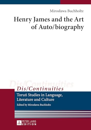 9783631629222: Henry James and the Art of Auto/biography: 6 (Dis/Continuities: Torun Studies in Language, Literature and Culture)