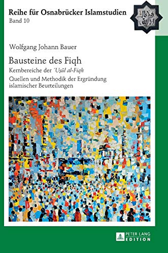 Imagen de archivo de Bausteine des Fiqh: Kernbereiche der U??l al-Fiqh- Quellen und Methodik der Ergrndung islamischer Beurteilungen (ROI ? Reihe fr Osnabrcker Islamstudien) (German Edition) a la venta por Brook Bookstore