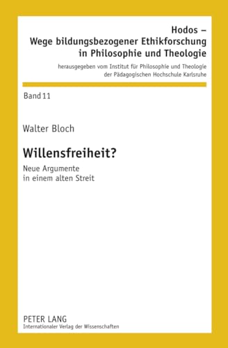 9783631630280: Willensfreiheit?: Neue Argumente in einem alten Streit (Hodos - Wege bildungsbezogener Ethikforschung in Philosophie und Theologie) (German Edition)