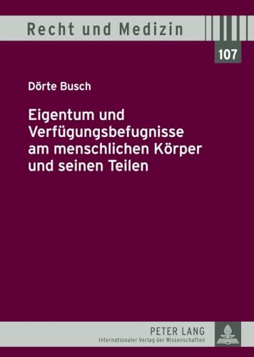 9783631630426: Eigentum Und Verfuegungsbefugnisse Am Menschlichen Koerper Und Seinen Teilen: 107 (Recht Und Medizin)