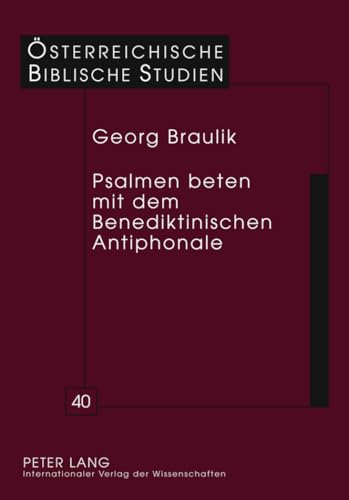 Psalmen beten mit dem Benediktinischen Antiphonale (Ã–sterreichische Biblische Studien) (German Edition) (9783631630563) by Braulik, Georg