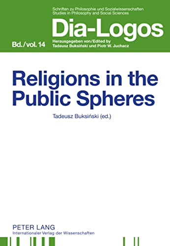 9783631630815: Religions in the Public Spheres: 14 (DIA-LOGOS: Schriften zu Philosophie und Sozialwissenschaften / Studies in Philosophy and Social Sciences)