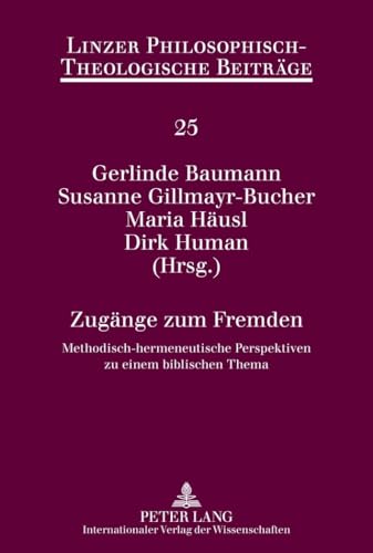 9783631630921: Zugaenge Zum Fremden: Methodisch-Hermeneutische Perspektiven Zu Einem Biblischen Thema: 25 (Linzer Philosophisch-Theologische Beitraege)