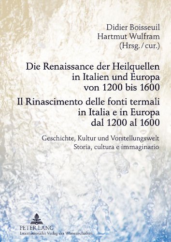 9783631631126: Die Renaissance Der Heilquellen in Italien Und Europa Von 1200 Bis 1600- Il Rinascimento Delle Fonti Termali in Italia E in Europa Dal 1200 Al 1600: ... Storia, Cultura E Immaginario