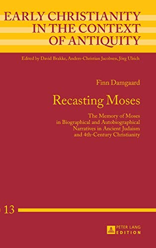 Beispielbild fr Recasting Moses: The Memory of Moses in Biographical and Autobiographical Narratives in Ancient Judaism and 4th-Century Christianity (Early Christianity in the Context of Antiquity) zum Verkauf von Powell's Bookstores Chicago, ABAA