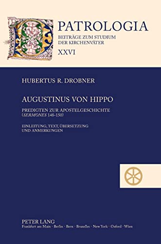 Beispielbild fr Predigten zur Apostelgeschichte (Sermones 148 - 150). Einleitung, Text, bersetzung und Anmerkungen von Hubertus R. Drobner. (Patrologia. Beitrge zum Studium der Kirchenvter, Band XXVI). zum Verkauf von Antiquariat Dr. Josef Anker