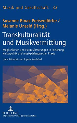 Stock image for Transkulturalitt und Musikvermittlung: Mglichkeiten und Herausforderungen in Forschung, Kulturpolitik und musikpdagogischer Praxis. Unter Mitarbeit von Sophie Arenhvel (Musik Und Gesellschaft) for sale by medimops