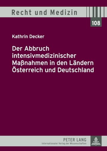 9783631632895: Der Abbruch Intensivmedizinischer Manahmen in Den Laendern Oesterreich Und Deutschland: 108 (Recht Und Medizin)