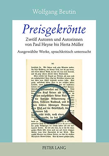 Preisgekrönte : Zwölf Autoren und Autorinnen von Paul Heyse bis Herta Müller- Ausgewählte Werke, sprachkritisch untersucht - Wolfgang Beutin