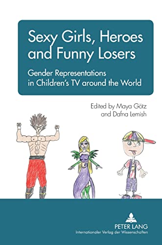 Stock image for Sexy Girls, Heroes and Funny Losers: Gender Representations in Children's TV Around the World for sale by Monster Bookshop