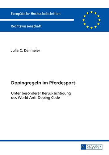 Stock image for Dopingregeln im Pferdesport: Unter besonderer Bercksichtigung des World Anti-Doping Code (Europische Hochschulschriften Recht) (German Edition) for sale by Brook Bookstore