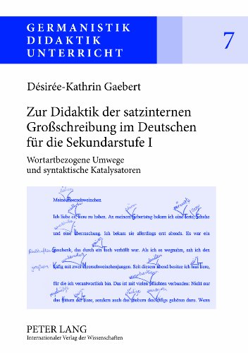 9783631634325: Zur Didaktik Der Satzinternen Groschreibung Im Deutschen Fuer Die Sekundarstufe I: Wortartbezogene Umwege Und Syntaktische Katalysatoren: 7 (Germanistik - Didaktik - Unterricht)