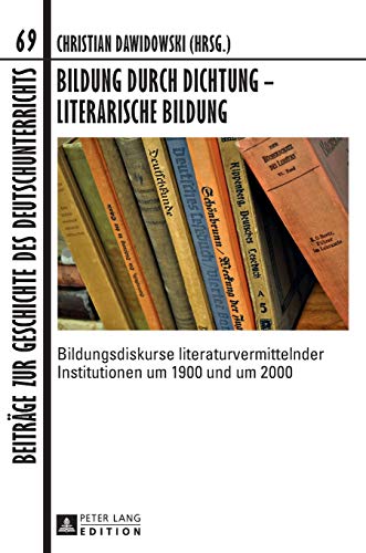 Stock image for Bildung durch Dichtung ? Literarische Bildung: Bildungsdiskurse literaturvermittelnder Institutionen um 1900 und um 2000 (Beitrge zur Geschichte des Deutschunterrichts) (German Edition) [Hardcover] Dawidowski, Christian for sale by Brook Bookstore