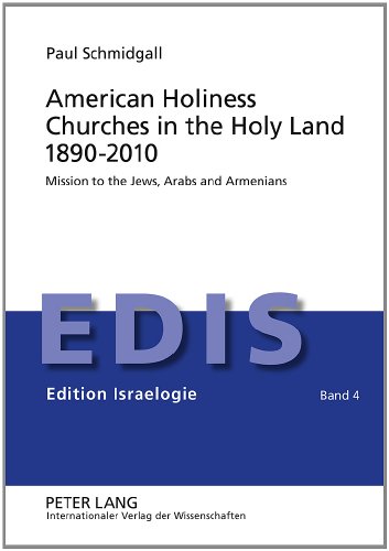 Beispielbild fr American Holiness Churches in the Holy Land 1890-2010: Mission to the Jews, Arabs and Armenians (Edition Israelogie) zum Verkauf von PAPER CAVALIER UK