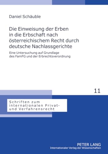 9783631635261: Die Einweisung Der Erben in Die Erbschaft Nach Oesterreichischem Recht Durch Deutsche Nachlassgerichte: Eine Untersuchung Auf Grundlage Des Famfg Und ... Internationalen Privat- Und Verfahrensrecht)