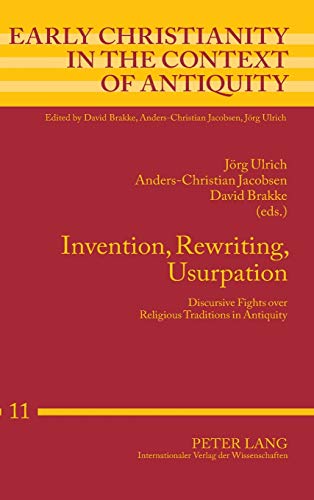 9783631635384: Invention, Rewriting, Usurpation: Discursive Fights over Religious Traditions in Antiquity (11) (Early Christianity in the Context of Antiquity)