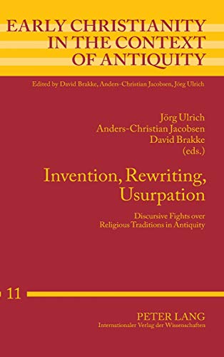 Stock image for Invention, Rewriting, Usurpation: Discursive Fights over Religious Traditions in Antiquity (Early Christianity in the Context of Antiquity) for sale by Brook Bookstore