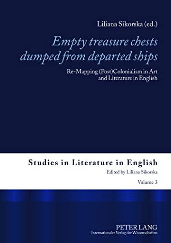 9783631635551: Empty treasure chests dumped from departed ships; Re-Mapping (Post)Colonialism in Art and Literature in English (3) (Studies in Literature in English)