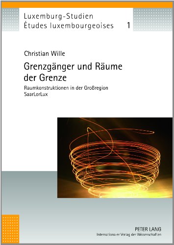 9783631636343: Grenzgaenger Und Raeume Der Grenze: Raumkonstruktionen in Der Groregion Saarlorlux: 1 (tudes Luxembourgeoises / Luxemburg-Studien)