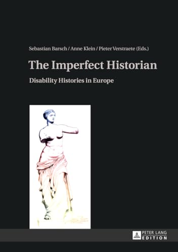 The Imperfect Historian: Disability Histories in Europe (9783631636596) by Barsch, Sebastian; Klein, Anne; Verstraete, Pieter