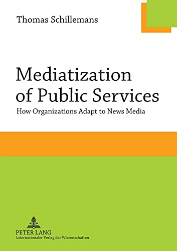 Imagen de archivo de Mediatization of Public Services: How Organizations Adapt to News Media a la venta por suffolkbooks