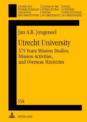 Stock image for Utrecht University: 375 Years Mission Studies, Mission Activities, and Overseas Ministries (Studien zur interkulturellen Geschichte des Christentums / . in the Intercultural History of Christianity) for sale by Books From California