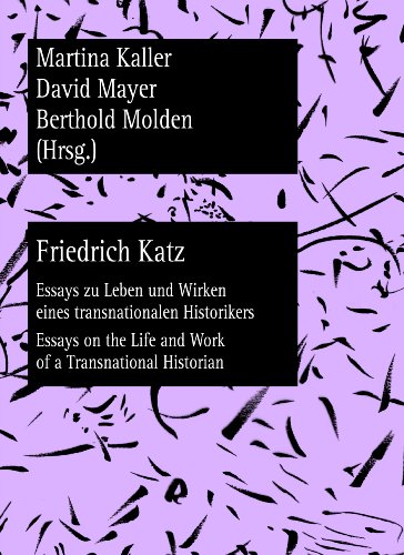 Imagen de archivo de Friedrich Katz: Essays zu Leben und Wirken eines transnationalen Historikers - Essays on the Life and Work of a Transnational Historian (Wiener Vorlesungen: Forschungen) (English and German Edition) a la venta por Brook Bookstore