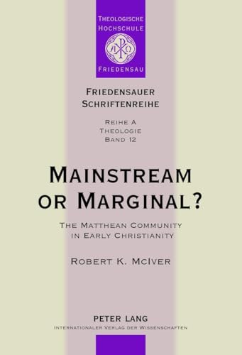 Mainstream or Marginal?: The Matthean Community in Early Christianity (Friedensauer Schriftenreihe) (9783631638545) by Ninow, Friedbert