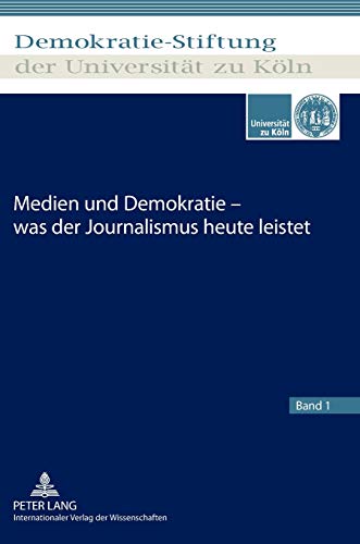 9783631638613: Medien und Demokratie – was der Journalismus heute leistet (Schriftenreihe der Demokratie-Stiftung der Universitt zu Kln) (German Edition)