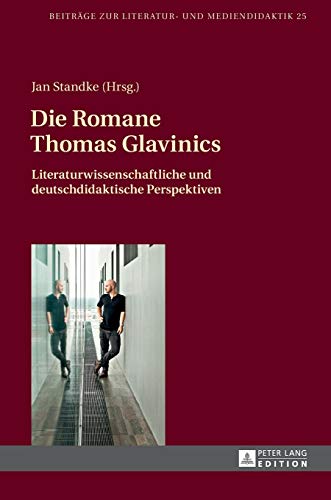 Stock image for Die Romane Thomas Glavinics : Literaturwissenschaftliche und deutschdidaktische Perspektiven for sale by Ria Christie Collections