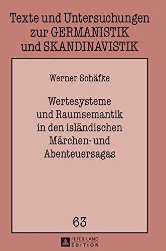 9783631639061: Wertesysteme und Raumsemantik in den islndischen Mrchen- und Abenteuersagas (63) (Texte Und Untersuchungen Zur Germanistik Und Skandinavistik)