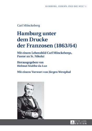 9783631639245: Hamburg Unter Dem Drucke Der Franzosen (1863/64): Mit Einem Lebensbild Carl Moenckebergs, Pastor an St. Nikolai (Hamburg, Europa Und die Welt)