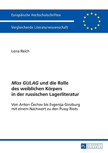 Beispielbild fr Miss GULAG und die Rolle des weiblichen Krpers in der russischen Lagerliteratur: Von Anton ?echov bis Evgenija Ginzburg mit einem Nachwort zu den . Universitaires Europennes) (German Edition) zum Verkauf von Brook Bookstore