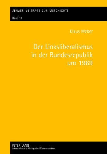 Der Linksliberalismus in der Bundesrepublik um 1969 : Konjunktur und Profile - Klaus Weber
