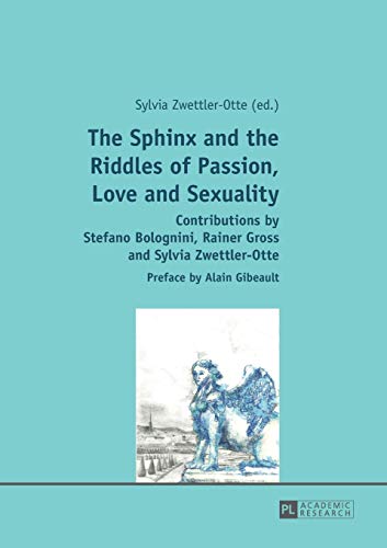 Imagen de archivo de The Sphinx and the Riddles of Passion, Love and Sexuality: Contributions by Stefano Bolognini, Rainer Gross and Sylvia Zwettler-Otte- Preface by Alain Gibeault a la venta por Brook Bookstore