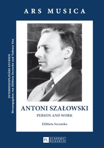 Antoni SzaÅ‚owski: Person and Work (Ars Musica. InterdisziplinÃ¤re Studien) (9783631639955) by Szczurko, Elzbieta