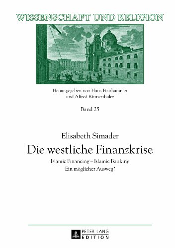 Die westliche Finanzkrise. Islamic Financing - Islamic Banking. Ein möglicher Ausweg? Wissenschaft und Religion 25. - Simader, Elisabeth