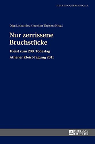 Stock image for Nur zerrissene Bruchstuecke : Kleist zum 200. Todestag- Athener Kleist-Tagung 2011 for sale by Ria Christie Collections