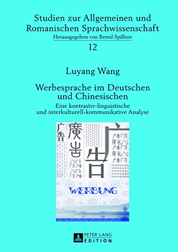 9783631641057: Werbesprache Im Deutschen Und Chinesischen: Eine Kontrastiv-Linguistische Und Interkulturell-Kommunikative Analyse: 12 (Studien Zur Allgemeinen Und Romanischen Sprachwissenschaft)