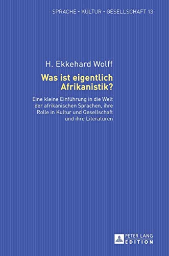 Stock image for Was ist eigentlich Afrikanistik?: Eine kleine Einfhrung in die Welt der afrikanischen Sprachen, ihre Rolle in Kultur und Gesellschaft und ihre . ? Kultur ? Gesellschaft) (German Edition) for sale by Brook Bookstore