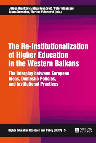 9783631641484: The Re-Institutionalization of Higher Education in the Western Balkans: The Interplay between European Ideas, Domestic Policies, and Institutional Practices (5) (Higher Education Research and Policy)