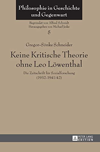 9783631641774: Keine Kritische Theorie ohne Leo Loewenthal: Die Zeitschrift fuer Sozialforschung (1932-1941/42)- Mit einem Vorwort von Peter-Erwin Jansen (5) (Philosophie in Geschichte Und Gegenwart)