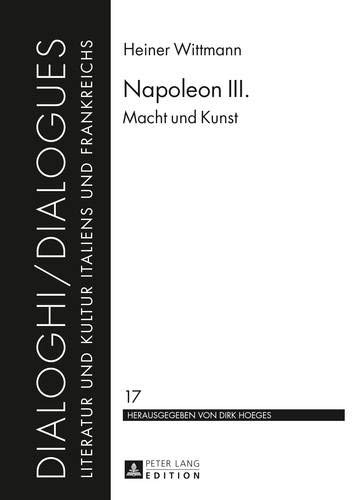 Stock image for Napoleon III.: Macht und Kunst (Dialoghi / Dialogues / Literatur und Kultur Italiens und Frankreichs, Band 17) for sale by medimops
