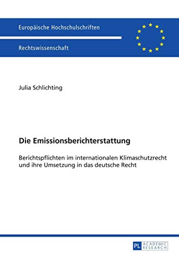 Die Emissionsberichterstattung. Berichtspflichten im internationalen Klimaschutzrecht und ihre Um...