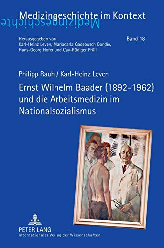 Ernst Wilhelm Baader (1892-1962) und die Arbeitsmedizin im Nationalsozialismus - Karl-Heinz Leven